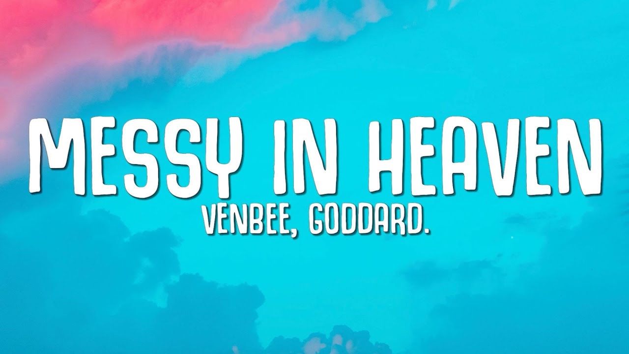 Venbee goddard   messy in heaven Lyrics