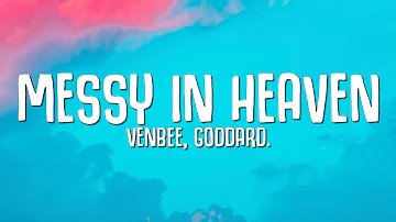 venbee, goddard. - messy in heaven (Lyrics)