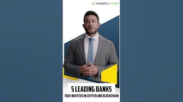 5 Leading Banks That Invested in Crypto and Blockchain