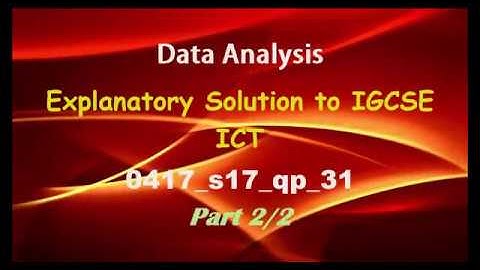 Data Analysis Explanatory Solution to IGCSE ICT 0417 s17 qp 31 Part 2 of 2 By S O Ajala