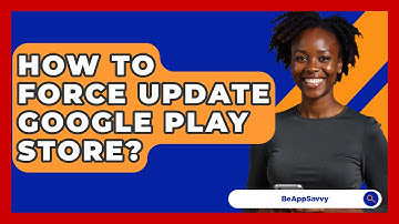 How To Force Update Google Play Store? - Be App Savvy