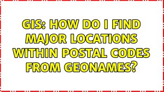 GIS: How do I find major locations within postal codes from GeoNames? (2 Solutions!!)