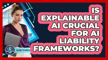 Is Explainable AI Crucial For AI Liability Frameworks? - AI and Technology Law