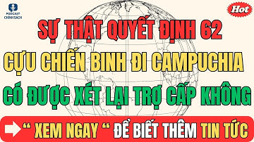 Sự Thật Quyết Định 62: Cựu Chiến Binh Đi Campuchia Có Được Xét Lại Trợ Cấp Không?