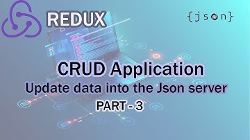 CRUD Application Using Redux (Update data into the JSON Server) - Part 3