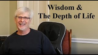 Wisdom and The Depth of Life