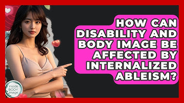 How Can Disability And Body Image Be Affected By Internalized Ableism? - Inside Body Image