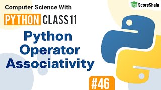 Associativity of Operators in Python | Chapter 8 Class 11 Computer Science with Python #46