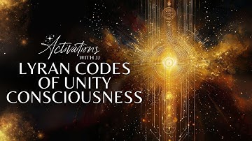 Lyran Codes Of Unity Consciousness | Light Language Activation