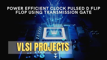 Power Efficient Clock Pulsed D Flip Flop Using Transmission Gate