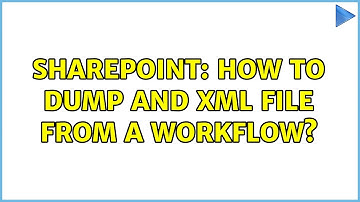 Sharepoint: How to dump and XML file from a Workflow? (2 Solutions!!)