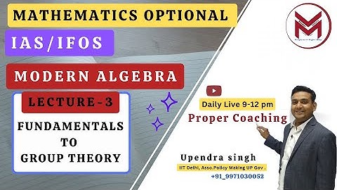 ML-3: fundamentals to group theory Modern Algebra UPSC