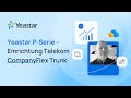 Yeastar P-Serie - Einrichtung Telekom CompanyFlex Trunk
