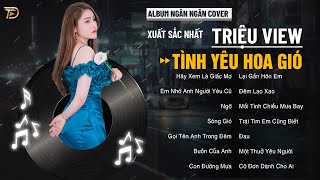 Tình Yêu Hoa Gió - Album Ngân Ngân Cover Triệu View Xuất Sắc Nhất #1_Thịnh_Hành Các Bxh Tháng 12