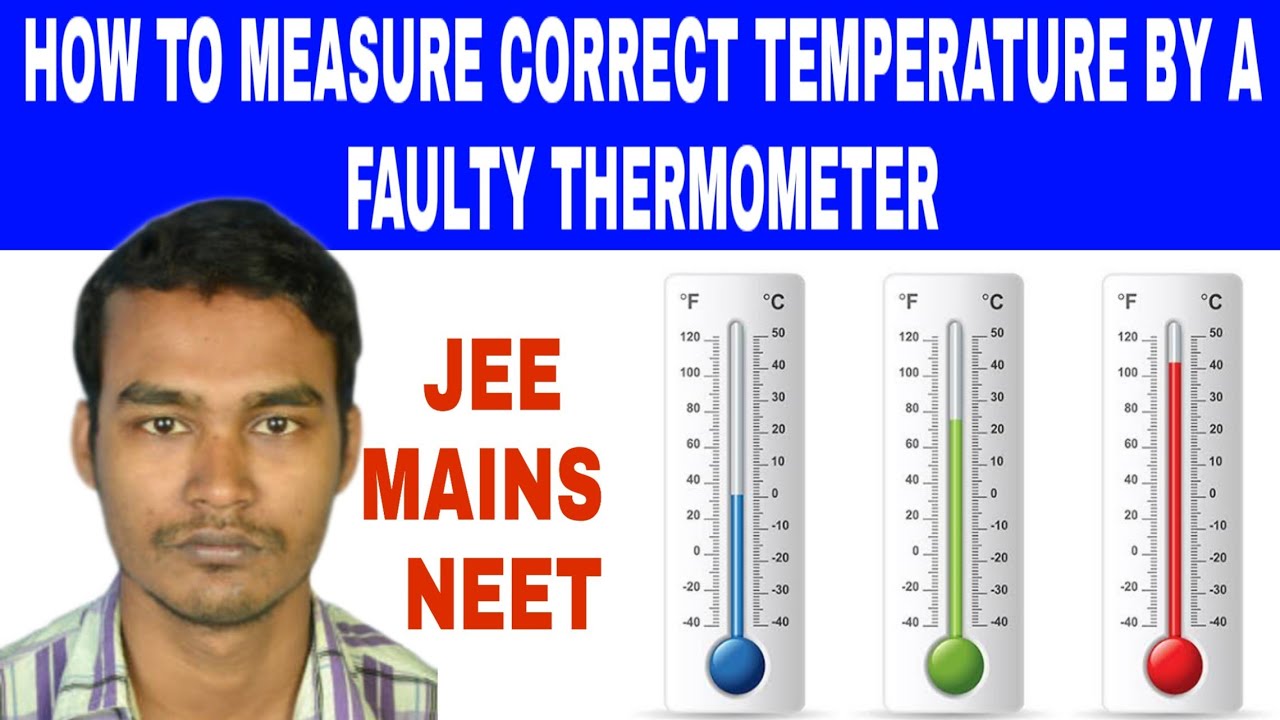 HOW TO MEASURE CORRECT TEMPERATURE BY A FAULTY THERMOMETER JEE MAINS