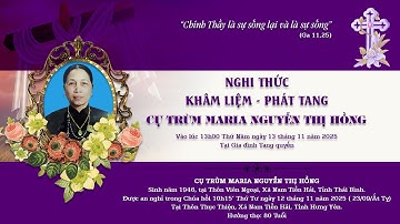 [TRỰC TIẾP] NGHI THỨC KHÂM LIỆM VÀ PHÁT TANG CỤ TRÙM MARIA NGUYỄN THỊ HỒNG