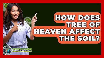 How Does Tree Of Heaven Affect The Soil? - Earth Science Answers