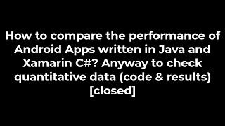 Java :How to compare the performance of Android Apps written in Java and Xamarin C#(5solution)