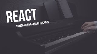 REACT - Switch Disco & Ella Henderson (Acoustic) Piano Cover
