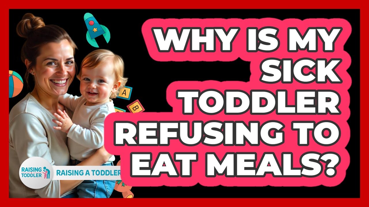 why-is-my-sick-toddler-refusing-to-eat-meals-raising-a-toddler-youtube