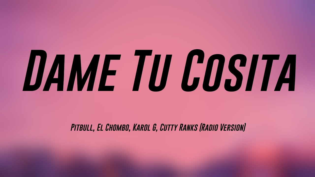 Dame Tu Cosita - Pitbull, El Chombo, Karol G, Cutty Ranks (Radio