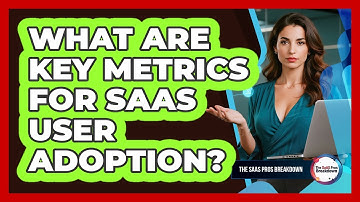 What Are Key Metrics For SaaS User Adoption?