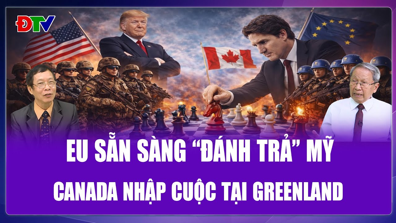 TOÀN CẢNH THẾ GIỚI: Canada thiết kế kịch bản "ma quỷ" đợi ông Trump nhập cuộc “ván cờ” Greenland?