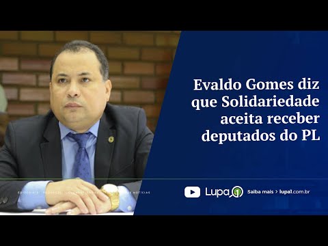 Evaldo Gomes diz que Solidariedade aceita receber deputados do PL