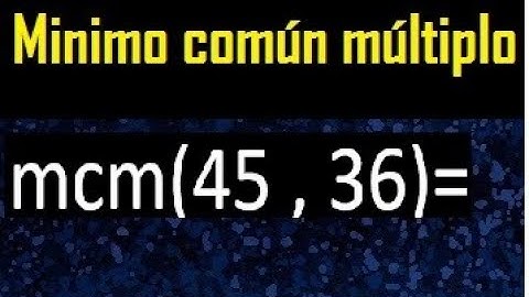 Minimo comun multiplo de 45 y 36 . mcm 45 y 36