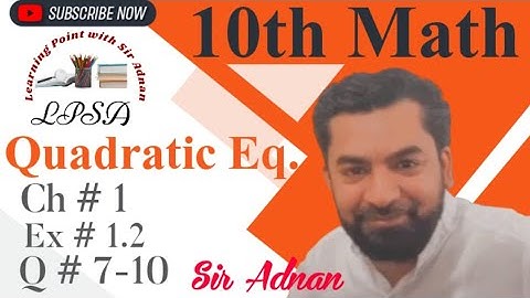 10th Class Math, Chapter#1,Lecture#6|Quadratic Eq.|Ex.#1.2|Question#7-10,Quadratic Formula,Sir Adnan