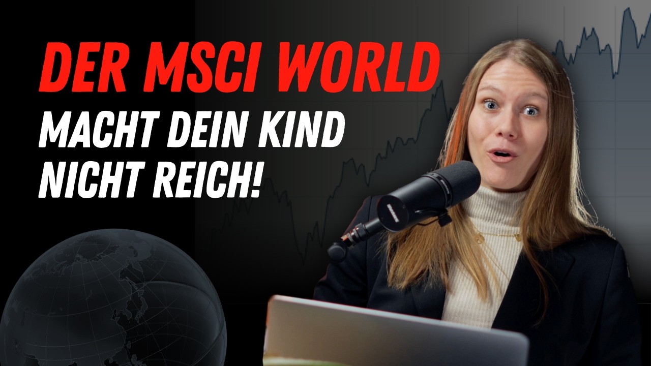 Der MSCI World macht dein Kind nicht reich #034