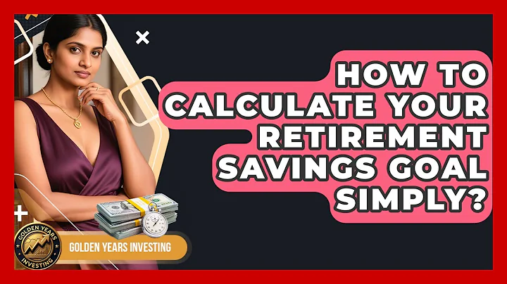 How To Calculate Your Retirement Savings Goal Simply? - Golden Years Investing