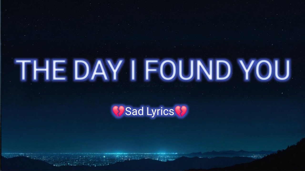 The Day I Found You – So Sad Song | Broken (Lyrics Video)