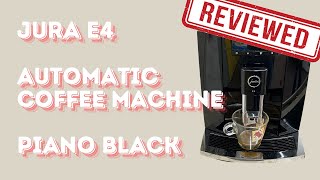 Jura E4 Automatic Coffee Machine (Piano Black) - REVIEW