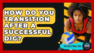 How Do You Transition After A Successful Dig? - The Volleyball Hub
