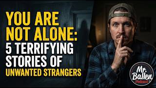 You Are Not Alone 5 Terrifying Stories of Unwanted Strangers MrBallen