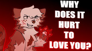 Why Does It Hurt To Love You?