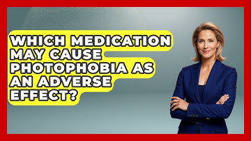 Which Medication May Cause Photophobia As An Adverse Effect? - Optometry Knowledge Base