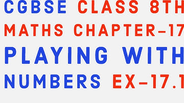 CGBSE CLASS 8TH MATHS CHAPTER-17 PLAYING WITH NUMBERS EX-17.1