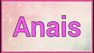 Anais | Name Origin Meaning Variations