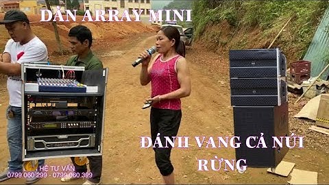 Lạng Sơn - Biên Giới Trung Quốc - Dàn Array Mini 72TR Nhưng Đánh “Vang Cả Núi Rừng“ LH 0799 060 299
