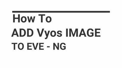 How to add Vyos image to EVE   NG