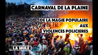 Carnaval de la Plaine - De la magie populaire aux violences policières.