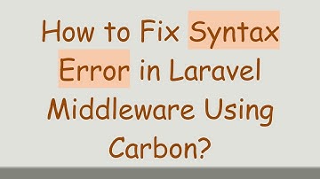 How to Fix Syntax Error in Laravel Middleware Using Carbon?