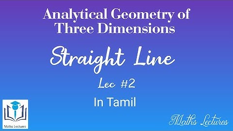 Straight Line | Lec #2 |Analytical Geometry of Three Dimensions, | In Tamil
