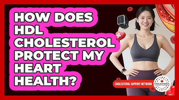 How Does HDL Cholesterol Protect My Heart Health? - Cholesterol Support Network