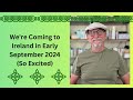 We're Coming to Ireland in Early September 2024 So Excited
