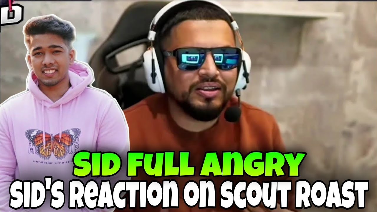 Sid reaction on Scout roast 😡 | Sid full angry 🤬 | SAMSUNG,A3,A5,A6,A7,J2,J5,J7,S5,S6,S7,59,A10,A20