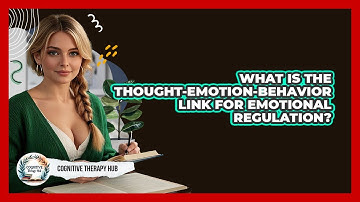 What Is The Thought-emotion-behavior Link For Emotional Regulation? - Cognitive Therapy Hub