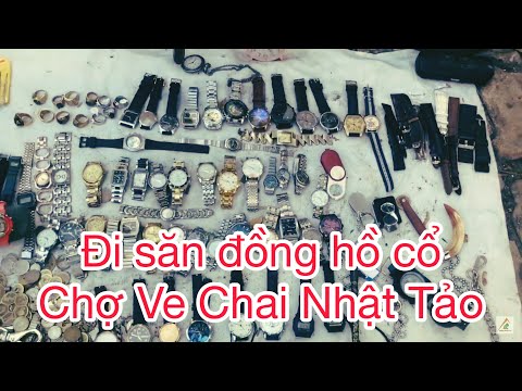 Video Thú chơi đồ xưa| Đi săn đồng hồ cổ chợ ve chai Nhật Tảo - youtube